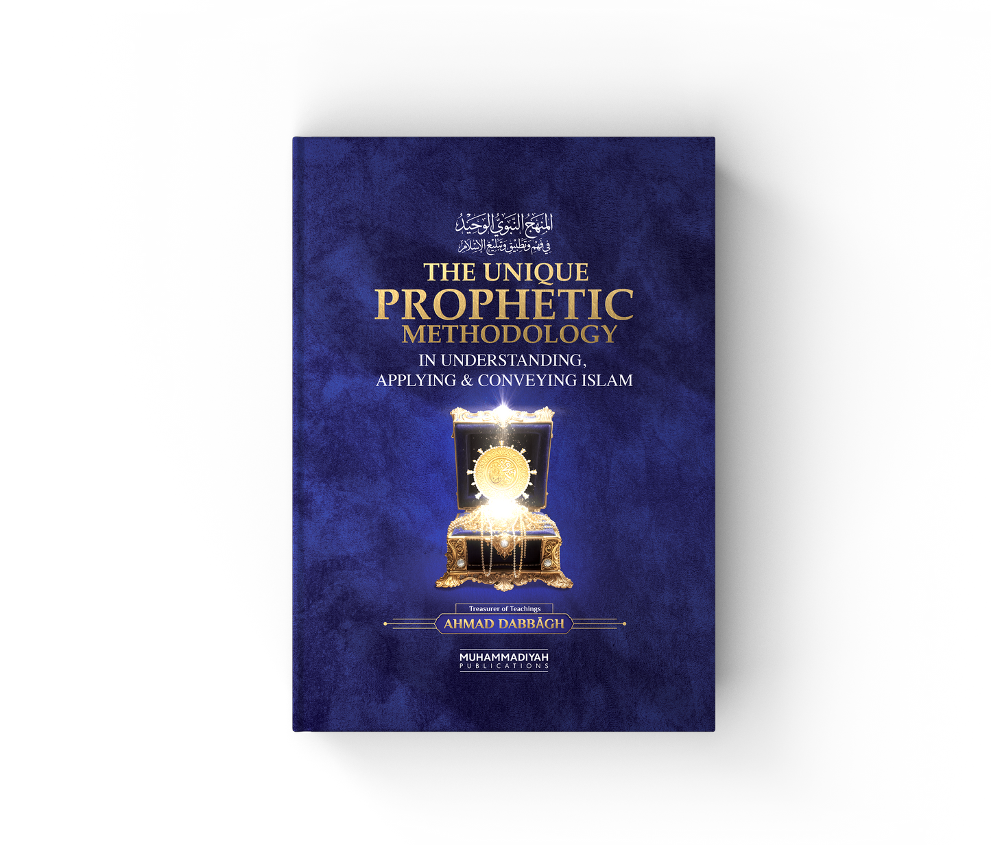 The Unique Prophetic Methodology in Understanding, Applying and Conveying Islam