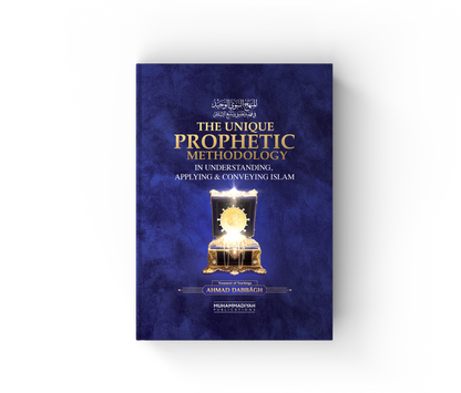 The Unique Prophetic Methodology in Understanding, Applying and Conveying Islam